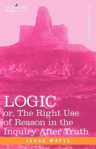 Cover image for Logic: Or, the Right Use of Reason in the Inquiry After Truth