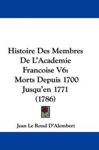 Cover image for Histoire Des Membres De L'Academie Francoise V6: Morts Depuis 1700 Jusqu'en 1771 (1786)