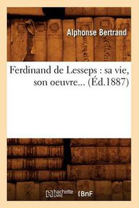 Cover image for Ferdinand de Lesseps: Sa Vie, Son Oeuvre (Ed.1887)