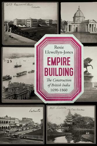 Empire Building: The Construction of British India, 1690-1860