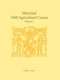 Cover image for Maryland 1860 Agricultural Census: Volume 1