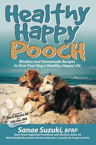 Cover image for Healthy Happy Pooch: Wisdom and Homemade Recipes to Give Your Dog a Healthy, Happy Life