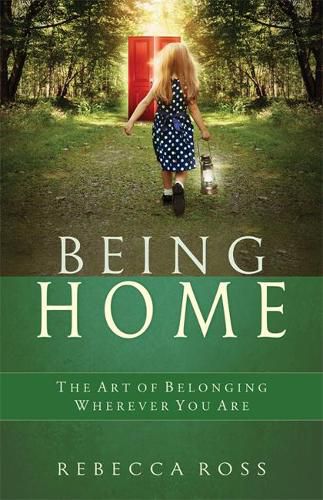 Being Home: The Art of Belonging Wherever You are