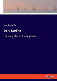 Cover image for Dora Darling: the daughter of the regiment