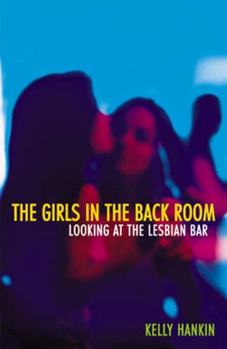 Cover image for Girls In The Back Room: Looking At The Lesbian Bar