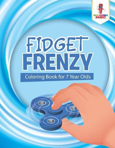 Fidget Frenzy: Coloring Book for 7 Year Olds