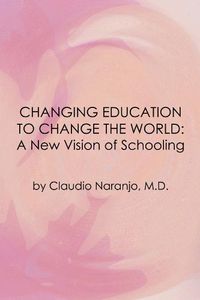 Cover image for Changing Education to Change the World: A New Vision of Schooling