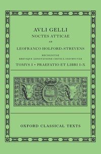 Cover image for Aulus Gellius: Attic Nights, Preface and Books 1-10 (Auli Gelli Noctes Atticae: Praefatio et Libri I-X)