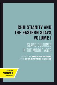 Cover image for Christianity and the Eastern Slavs, Volume I: Slavic Cultures in the Middle Ages