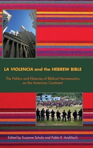 Cover image for La Violencia and the Hebrew Bible: The Politics and Histories of Biblical Hermeneutics on the American Continent