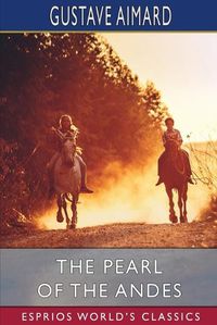 Cover image for The Pearl of the Andes (Esprios Classics)