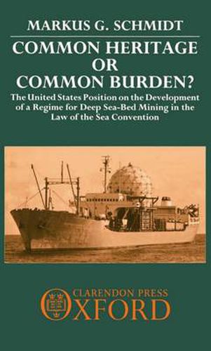 Cover image for Common Heritage or Common Burden?: U.S.Position on the Development of a Regime for Deep Sea-bed Mining in the Law of the Sea Convention