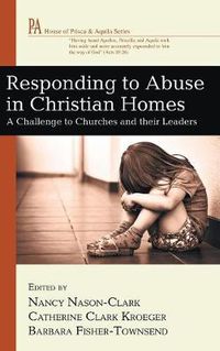 Cover image for Responding to Abuse in Christian Homes: A Challenge to Churches and Their Leaders