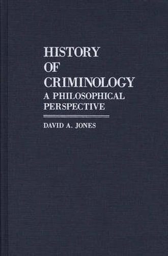 Cover image for History of Criminology: A Philosophical Perspective