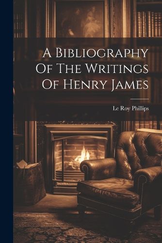 A Bibliography Of The Writings Of Henry James