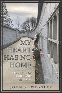 Cover image for My Heart Has No Home: A Journal of Grief and Healing