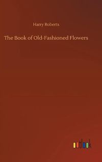 Cover image for The Book of Old-Fashioned Flowers