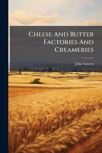 Cover image for Cheese And Butter Factories And Creameries