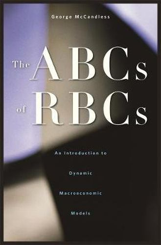 Cover image for The ABCs of RBCs: An Introduction to Dynamic Macroeconomic Models