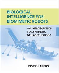 Cover image for Biological Intelligence for Biomimetic Robots: An Introduction to Synthetic Neuroethology