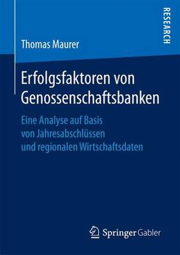 Cover image for Erfolgsfaktoren von Genossenschaftsbanken: Eine Analyse auf Basis von Jahresabschlussen und regionalen Wirtschaftsdaten