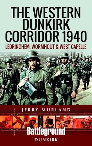 Cover image for The Western Dunkirk Corridor 1940: Ledringhem, Wormhout and West Capelle