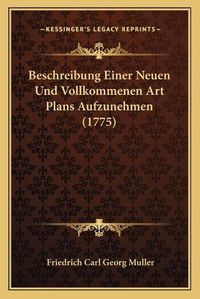 Cover image for Beschreibung Einer Neuen Und Vollkommenen Art Plans Aufzunehmen (1775)