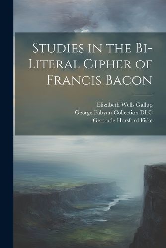 Studies in the Bi-literal Cipher of Francis Bacon