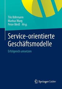 Cover image for Service-orientierte Geschaftsmodelle: Erfolgreich umsetzen