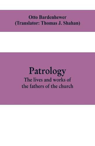 Cover image for Patrology; the lives and works of the fathers of the church