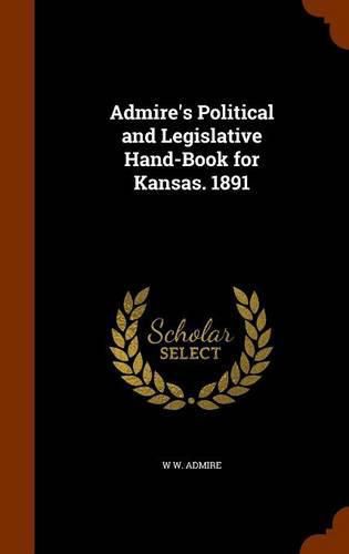 Cover image for Admire's Political and Legislative Hand-Book for Kansas. 1891