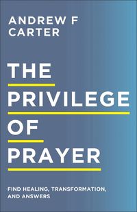 Cover image for The Privilege of Prayer - Find Healing, Transformation, and Answers