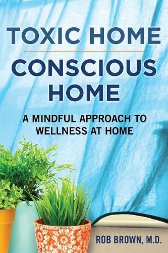 Cover image for Toxic Home/Conscious Home: A Mindful Approach to Wellness at Home