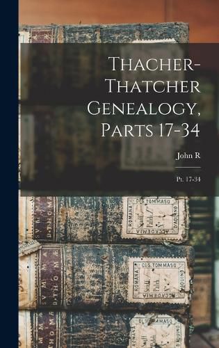 Thacher-Thatcher Genealogy, Parts 17-34