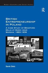 Cover image for British Entrepreneurship in Poland: A Case Study of Bradford Mills at Marki near Warsaw, 1883-1939