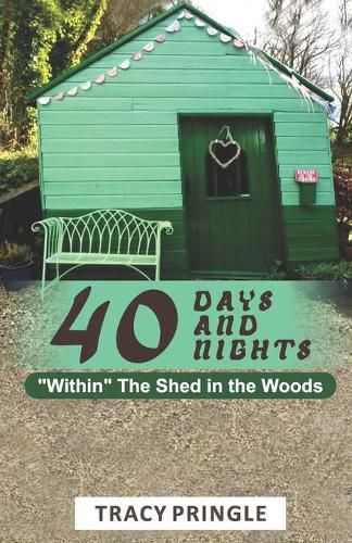 Cover image for 40 Days and 40 Nights  Within The Shed in the Woods.