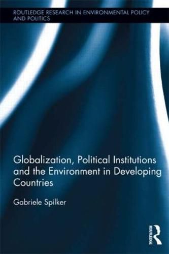 Cover image for Globalization, Political Institutions and the Environment in Developing Countries
