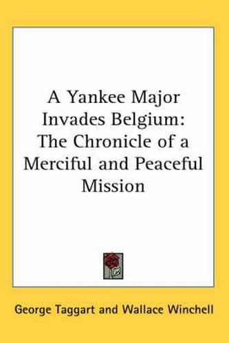 Cover image for A Yankee Major Invades Belgium: The Chronicle of a Merciful and Peaceful Mission