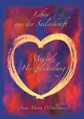 Cover image for Leben aus der Seelenkraft: Mediale Herzfeldheilung