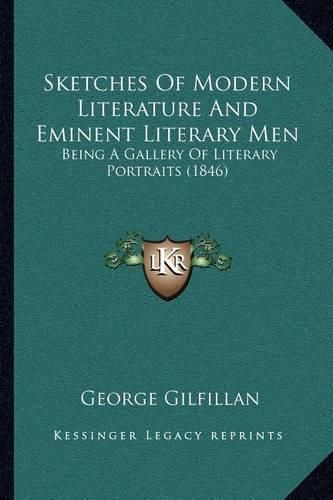 Cover image for Sketches of Modern Literature and Eminent Literary Men: Being a Gallery of Literary Portraits (1846)