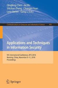 Cover image for Applications and Techniques in Information Security: 9th International Conference, ATIS 2018, Nanning, China, November 9-11, 2018, Proceedings