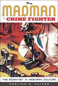 Cover image for From Madman to Crime Fighter: The Scientist in Western Culture