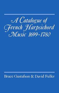 Cover image for A Catalogue of French Harpsichord Music 1699-1780
