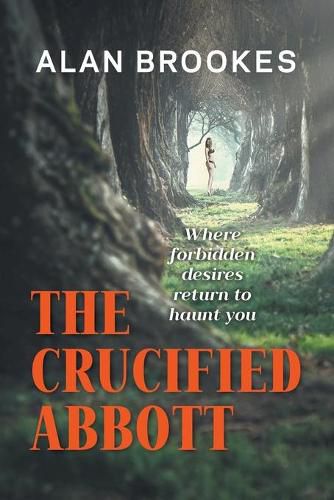 Cover image for The Crucified Abbott: Where forbidden desires return to haunt you