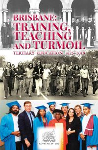 Cover image for Brisbane: Training, Teaching and Turmoil: Tertiary Education 1825-2018