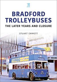 Cover image for Bradford Trolleybuses: The Later Years and Closure