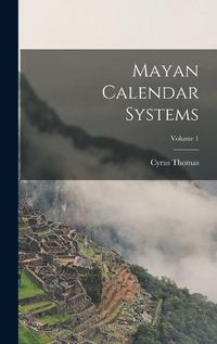 Cover image for Mayan Calendar Systems; Volume 1