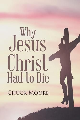 Cover image for Why Jesus Christ Had to Die