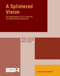 Cover image for A Splintered Vision: An Investigation of U.S. Science and Mathematics Education