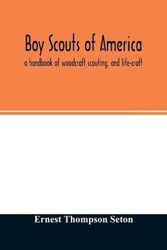 Boy scouts of America: a handbook of woodcraft scouting, and life-craft